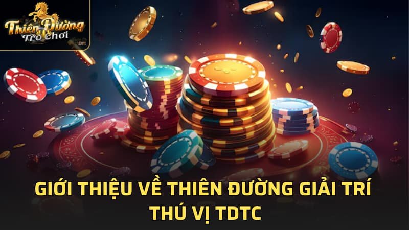 Giới thiệu về Thiên đường giải trí thú vị TDTC