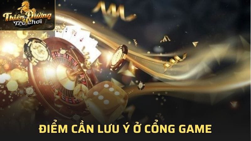 Điểm cần lưu ý ở cổng game