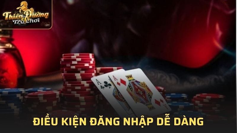 Điều kiện đăng nhập dễ dàng