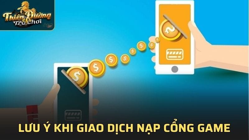 Những lưu ý khi giao dịch nạp vào cổng game TDTC