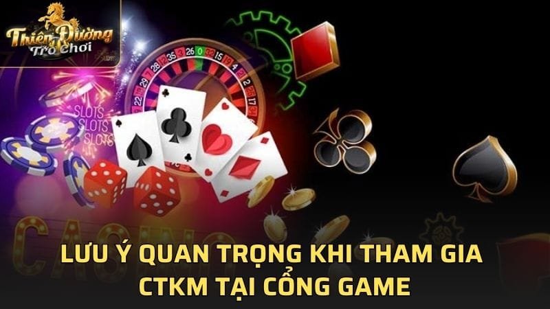 Lưu ý quan trọng khi tham gia CTKM tại cổng game