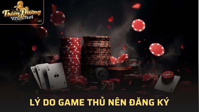 Lý do game thủ nên đăng ký