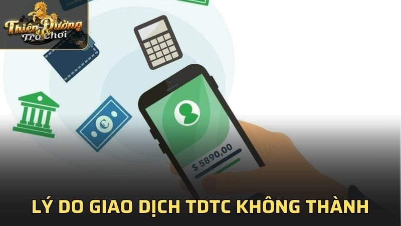 Lý do vì sao giao dịch nạp tiền TDTC không thành