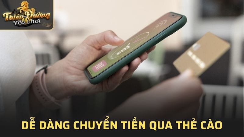 Dễ dàng chuyển tiền vào Thiên Đường Trò Chơi qua thẻ cào