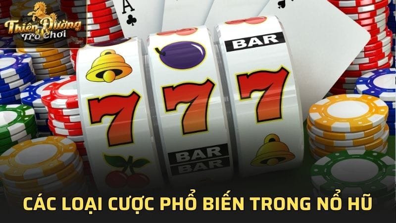 Các loại cược phổ biến trong nổ hũ