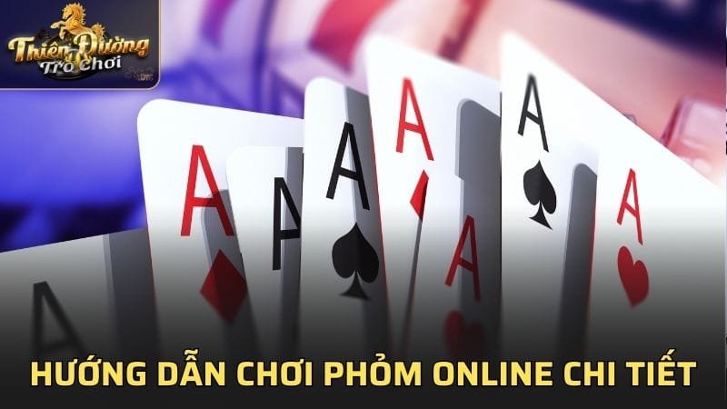 Hướng dẫn chơi Phỏm Online chi tiết