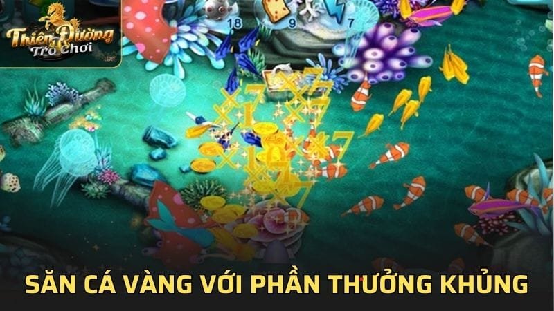 Săn cá vàng với nhiều phần thưởng khủng