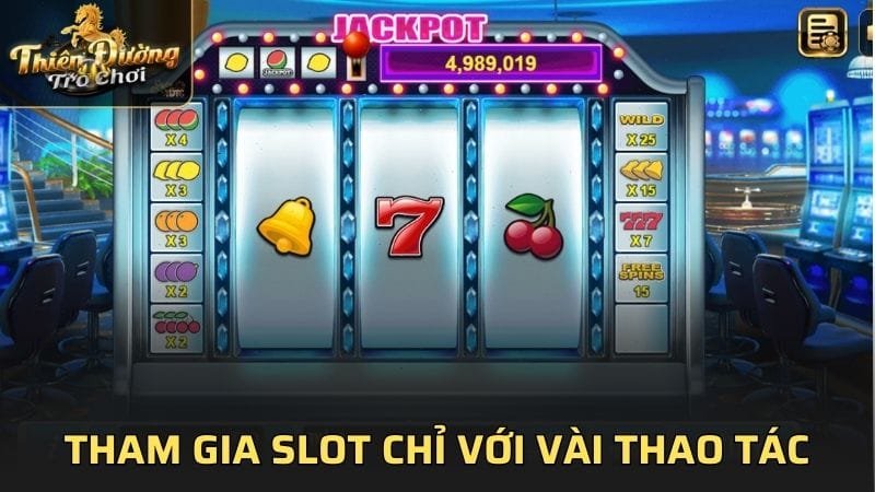 Tham gia Slot dễ dàng chỉ với vài thao tác