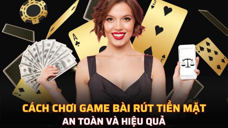 Cách thức tham gia game bài rút tiền mặt thắng lớn