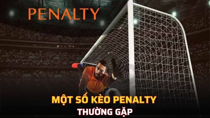 Một số kèo penalty thường gặp