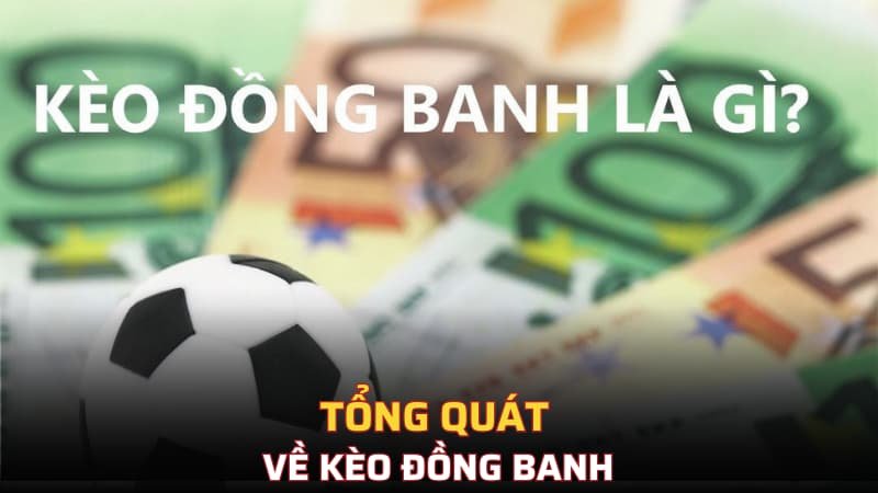 Tổng quát về kèo đồng banh